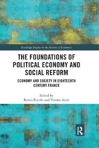 Cover image for The Foundations of Political Economy and Social Reform: Economy and Society in Eighteenth Century France