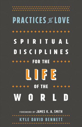 Cover image for Practices of Love - Spiritual Disciplines for the Life of the World