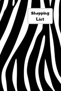 Cover image for Shopping List: Lists of each page, list by different shops or types of food. Be organized for all your shopping needs. Never forget what you need with this simple book. Black & white zebra print design