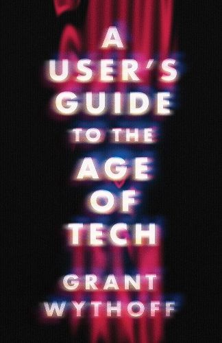 Cover image for A User's Guide to the Age of Tech