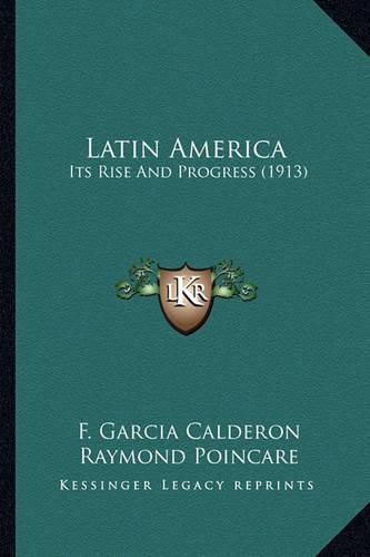 Latin America: Its Rise and Progress (1913)