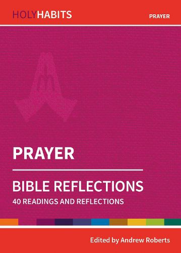 Cover image for Holy Habits Bible Reflections: Prayer: 40 readings and reflections