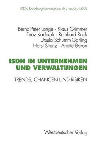 ISDN in Unternehmen und Verwaltungen: Trends, Chancen und Risiken. Abschlussbericht der ISDN-Forschungskommission des Landes NRW Mai 1989 bis Januar 1995