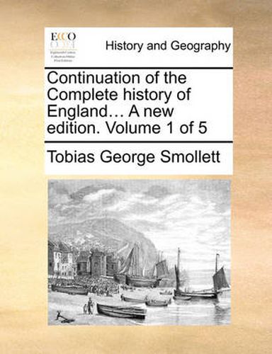 Cover image for Continuation of the Complete History of England... a New Edition. Volume 1 of 5