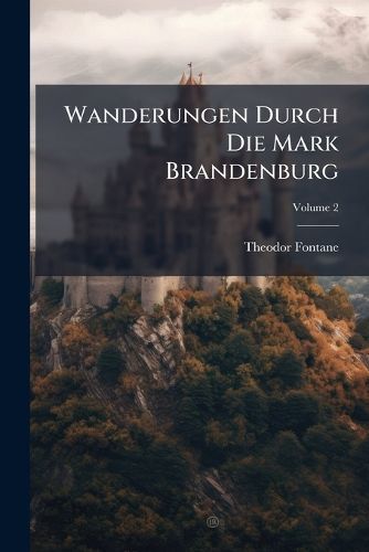 Cover image for Wanderungen Durch Die Mark Brandenburg; Volume 2