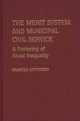 Cover image for The Merit System and Municipal Civil Service: A Fostering of Social Inequality