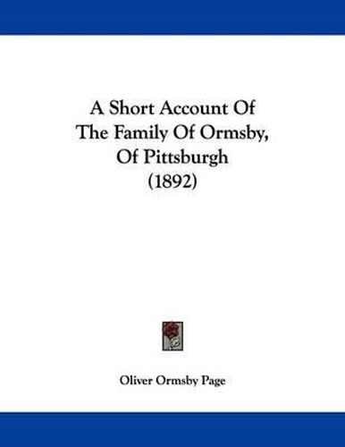 Cover image for A Short Account of the Family of Ormsby, of Pittsburgh (1892)