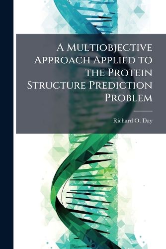 Cover image for A Multiobjective Approach Applied to the Protein Structure Prediction Problem