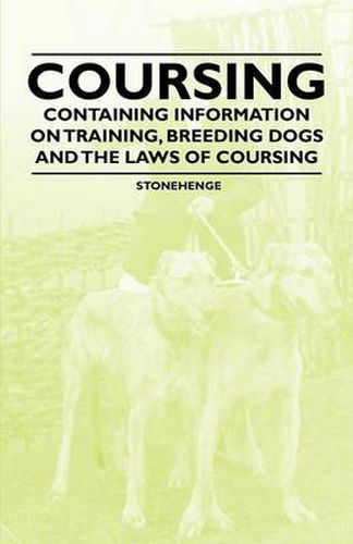 Cover image for Coursing - Containing Information on Training, Breeding Dogs and the Laws of Coursing