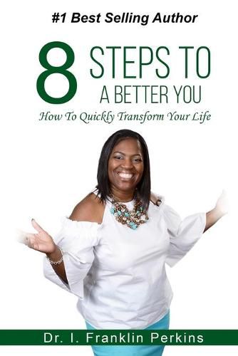 Cover image for 8 Steps To A Better You: How To Quickly Transform Your Life