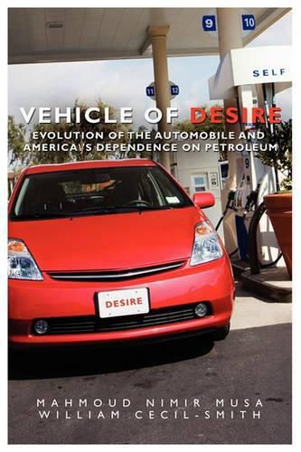 Cover image for Vehicle of Desire: Evolution of the Automobile and America's Dependence on Petroleum