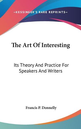 Cover image for The Art of Interesting: Its Theory and Practice for Speakers and Writers