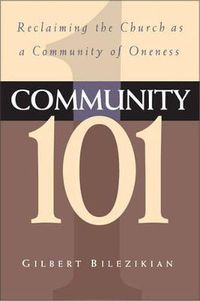 Cover image for Community 101: Reclaiming the Local Church as Community of Oneness