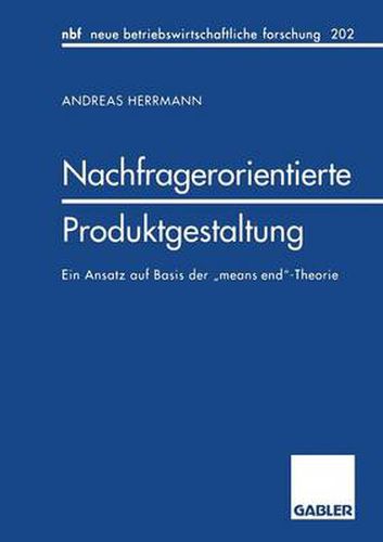 Nachfragerorientierte Produktgestaltung: Ein Ansatz Auf Basis Der  Means End -Theorie