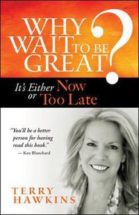 Cover image for Why Wait to Be Great? It's Either Now or Too Late