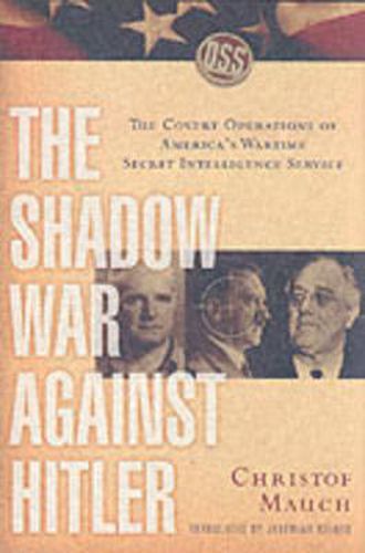 Cover image for The Shadow War Against Hitler: The Covert Operations of America's Wartime Secret Intelligence Service