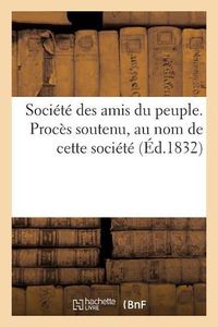 Cover image for Societe Des Amis Du Peuple. Proces Soutenu, Au Nom de Cette Societe, 22 Mai