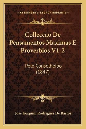 Cover image for Colleccao de Pensamentos Maximas E Proverbios V1-2: Pelo Conselheibo (1847)