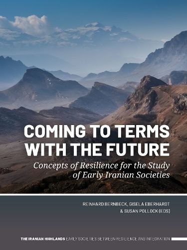 Cover image for Coming to Terms with the Future: Concepts of Resilience for the Study of Early Iranian Societies