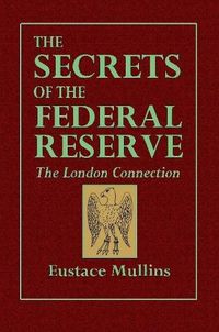 Cover image for The Secrets of the Federal Reserve -- The London Connection