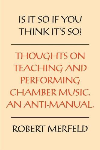 Cover image for Is It So If You Think It's So?: Thoughts on Playing & Teaching Chamber Music - An Anti-Manual