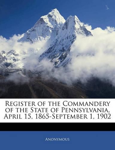 Cover image for Register of the Commandery of the State of Pennsylvania, April 15, 1865-September 1, 1902