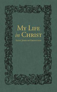 Cover image for My Life in Christ: The Spiritual Journals of St John of Kronstadt