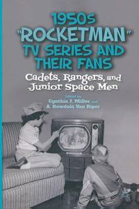 Cover image for 1950s  Rocketman  TV Series and Their Fans: Cadets, Rangers, and Junior Space Men