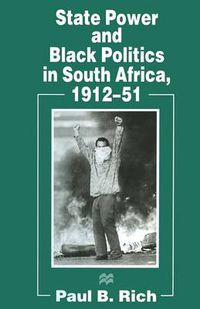 Cover image for State Power and Black Politics in South Africa, 1912-51