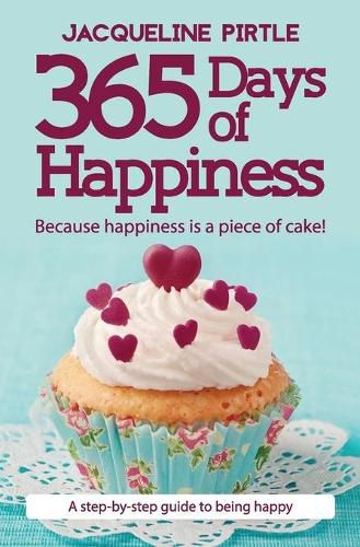 Cover image for 365 Days of Happiness: Because happiness is a piece of cake!