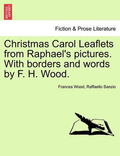 Christmas Carol Leaflets from Raphael's Pictures. with Borders and Words by F. H. Wood.