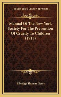 Cover image for Manual of the New York Society for the Prevention of Cruelty to Children (1913)