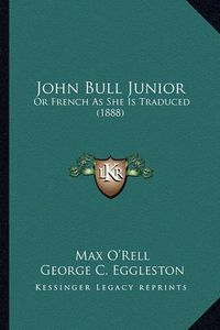 Cover image for John Bull Junior: Or French as She Is Traduced (1888)