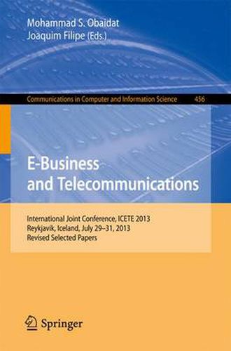 Cover image for E-Business and Telecommunications: International Joint Conference, ICETE 2013, Reykjavik, Iceland, July 29-31, 2013, Revised Selected Papers