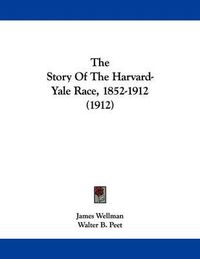 Cover image for The Story of the Harvard-Yale Race, 1852-1912 (1912)