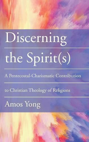 Discerning the Spirit(s): A Pentecostal-Charismatic Contribution to Christian Theology of Religions