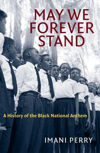 Cover image for May We Forever Stand: A History of the Black National Anthem