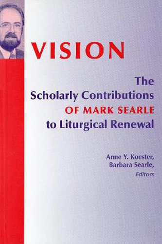 Vision: The Scholarly Contributions of Mark Searle to Liturgical Renewal