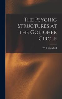 Cover image for The Psychic Structures at the Goligher Circle