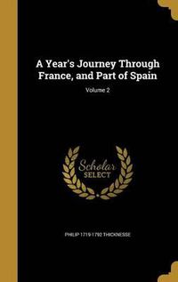 Cover image for A Year's Journey Through France, and Part of Spain; Volume 2