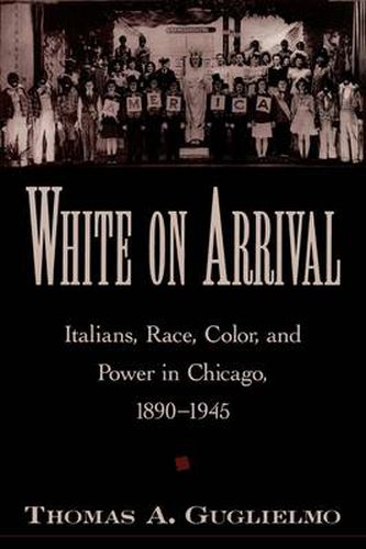 Cover image for White on Arrival: Italians, Race, Color, and Power in Chicago, 1890-1945