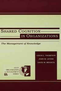 Cover image for Shared Cognition in Organizations: The Management of Knowledge