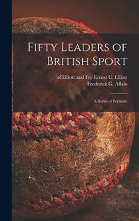 Cover image for Fifty Leaders of British Sport: a Series of Portraits