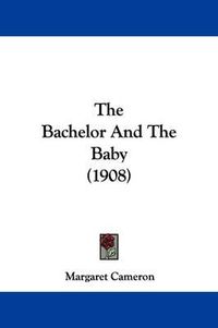 Cover image for The Bachelor and the Baby (1908)