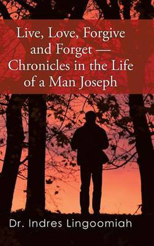 Cover image for Live, Love, Forgive and Forget-Chronicles in the Life of a Man Joseph