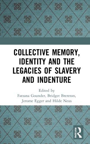 Collective Memory, Identity and the Legacies of Slavery and Indenture