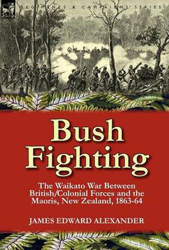 Cover image for Bush Fighting: the Waikato War between British/Colonial forces and the Maoris, New Zealand, 1863-64