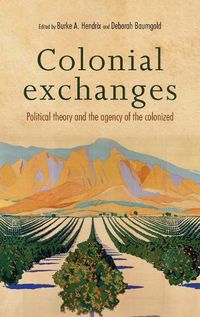 Cover image for Colonial Exchanges: Political Theory and the Agency of the Colonized