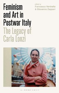 Cover image for Feminism and Art in Postwar Italy: The Legacy of Carla Lonzi