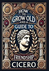 Cover image for How to Grow Old and a Guide to Friendship (Collector's Edition) (Laminated Hardback with Jacket)